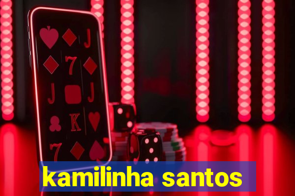 kamilinha santos