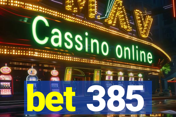 bet 385