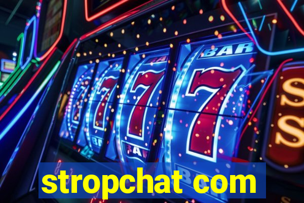 stropchat com