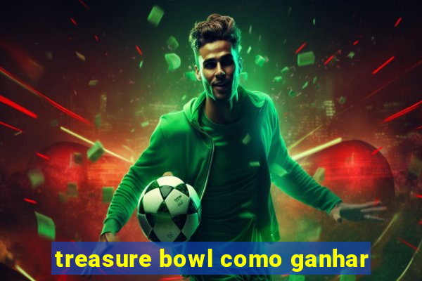 treasure bowl como ganhar