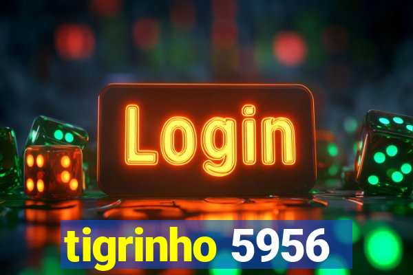 tigrinho 5956