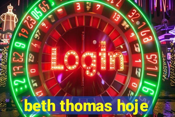 beth thomas hoje