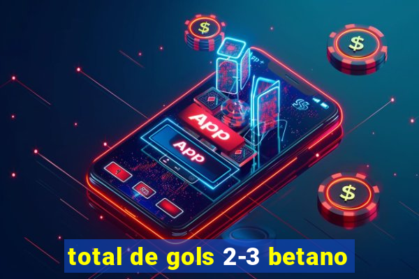 total de gols 2-3 betano