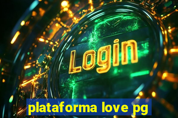 plataforma love pg