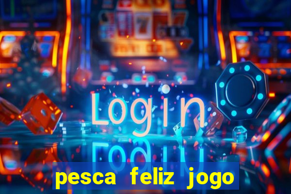 pesca feliz jogo cassino download