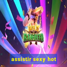 assistir sexy hot