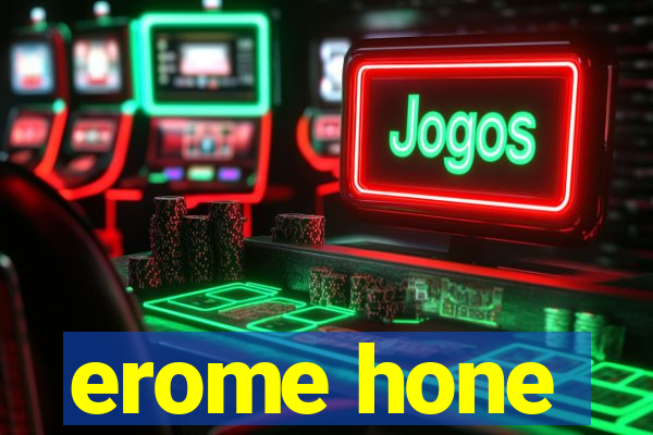 erome hone