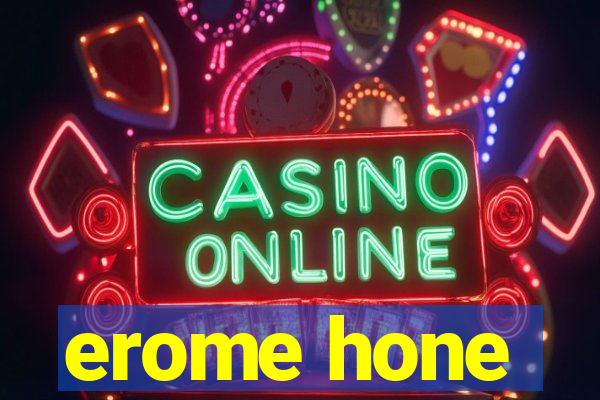 erome hone