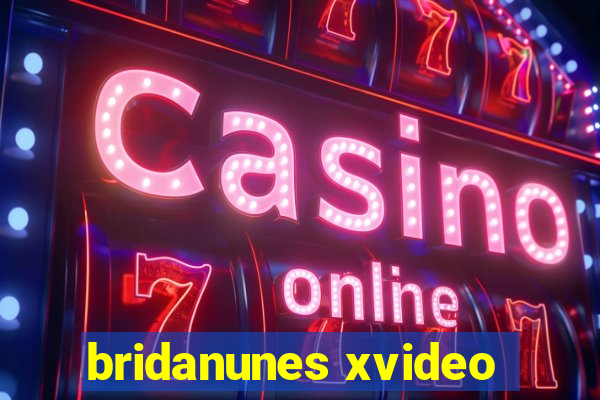 bridanunes xvideo