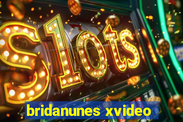 bridanunes xvideo