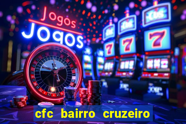 cfc bairro cruzeiro caxias do sul