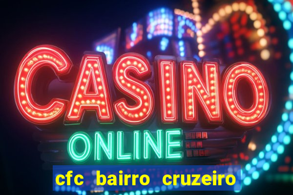 cfc bairro cruzeiro caxias do sul