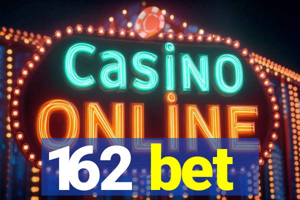 162 bet