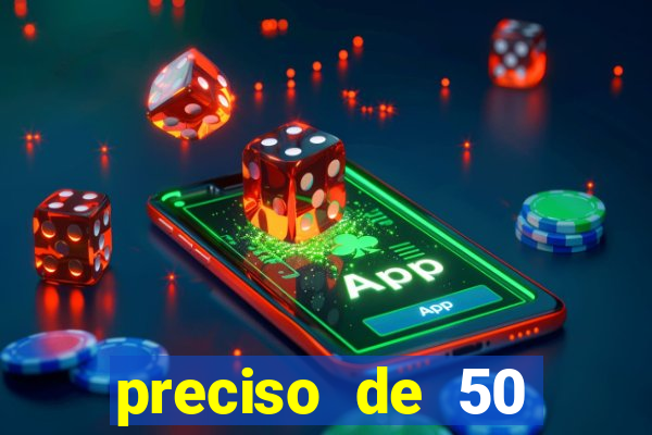 preciso de 50 reais urgente