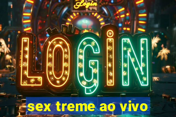 sex treme ao vivo