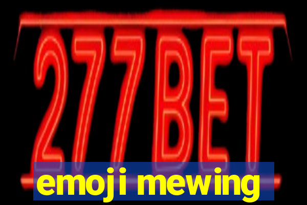 emoji mewing