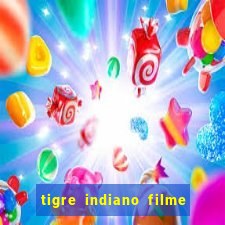 tigre indiano filme indiano tigre e drago