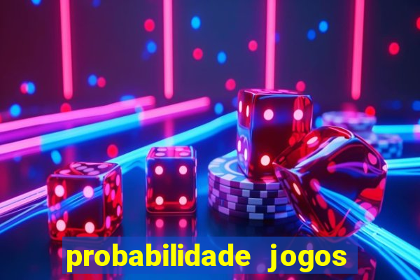 probabilidade jogos de hoje