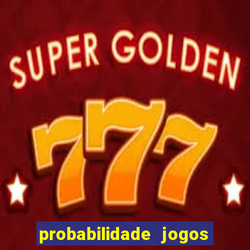 probabilidade jogos de hoje