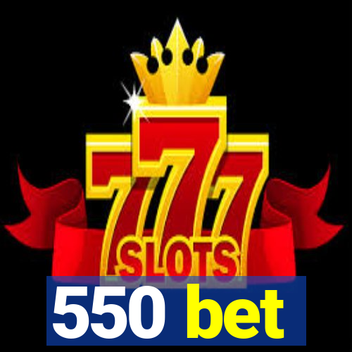 550 bet