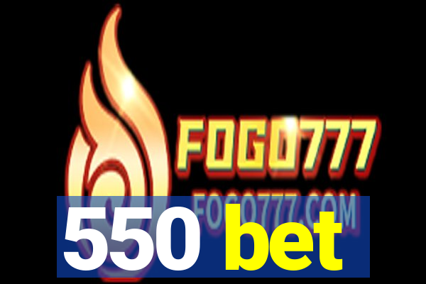 550 bet