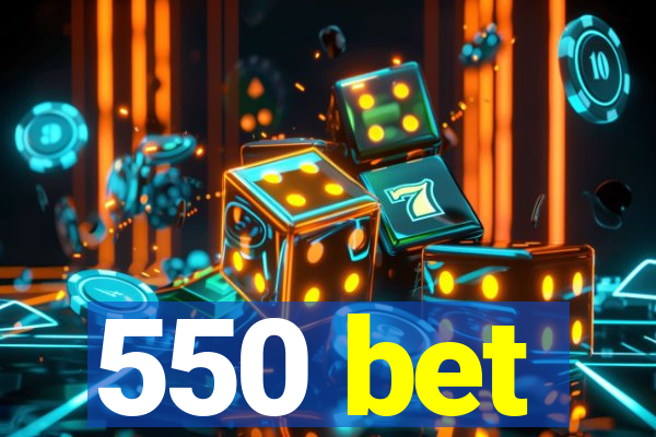 550 bet