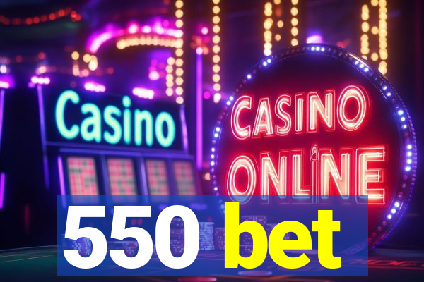 550 bet
