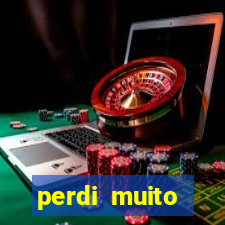 perdi muito dinheiro em apostas