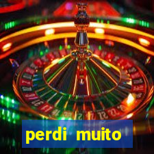 perdi muito dinheiro em apostas