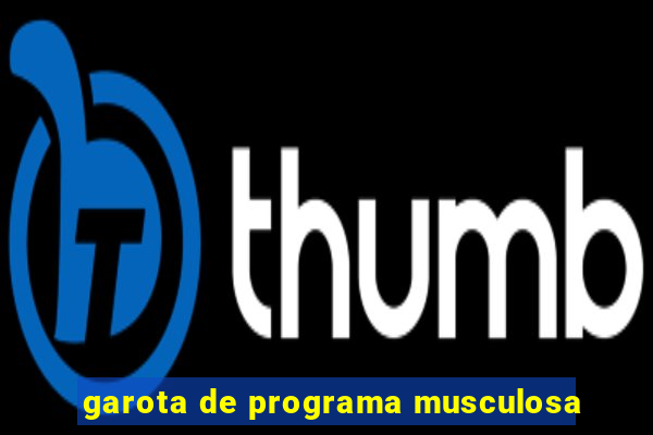 garota de programa musculosa