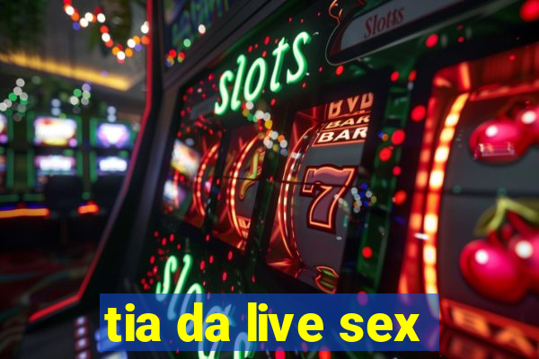 tia da live sex