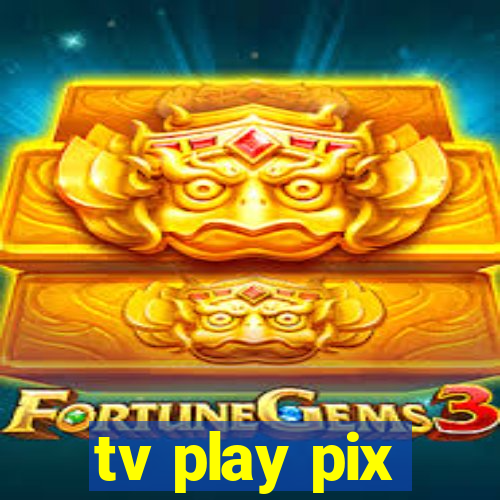 tv play pix