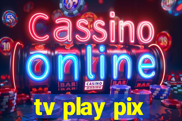 tv play pix