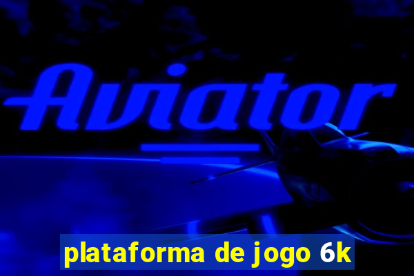 plataforma de jogo 6k