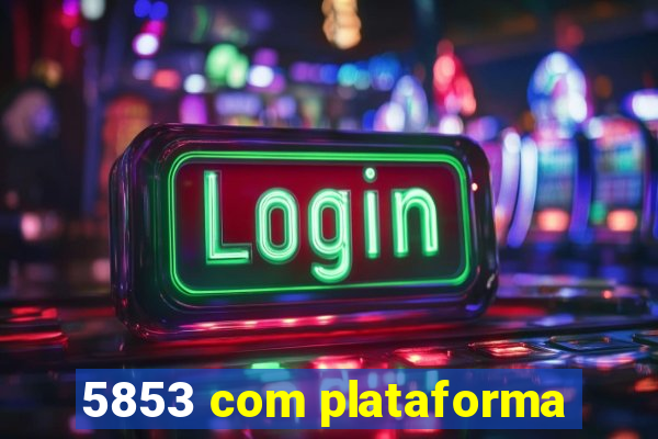 5853 com plataforma
