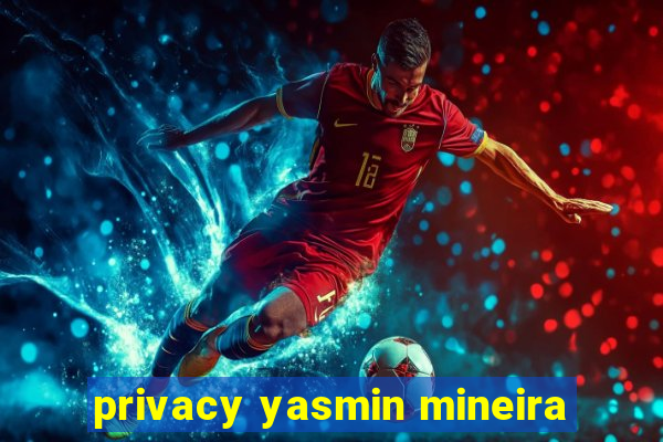 privacy yasmin mineira