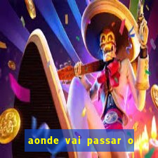 aonde vai passar o jogo do spfc