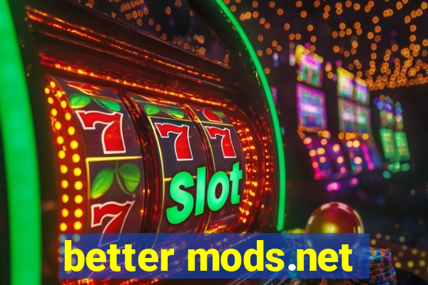 better mods.net