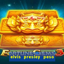elvis presley peso e altura