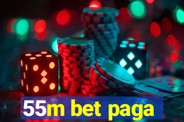 55m bet paga