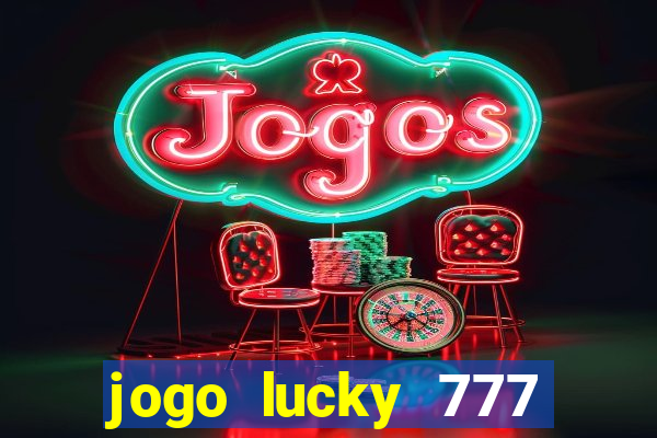 jogo lucky 777 paga mesmo