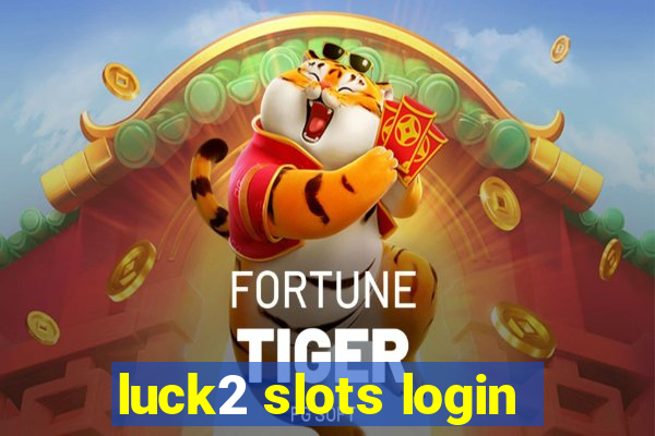 luck2 slots login