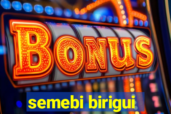 semebi birigui
