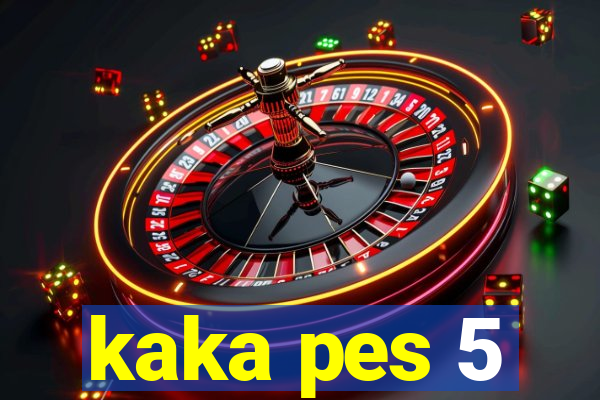 kaka pes 5