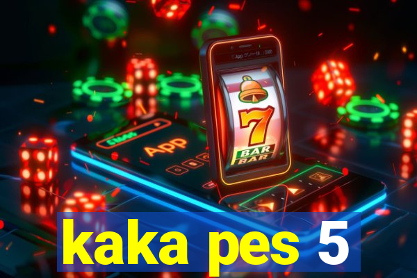 kaka pes 5