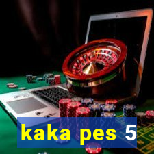 kaka pes 5