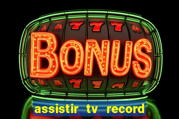 assistir tv record ao vivo
