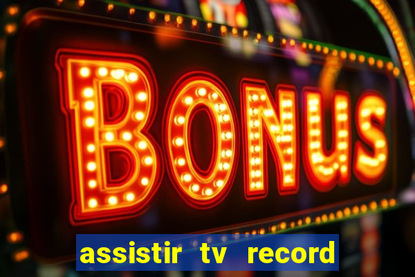 assistir tv record ao vivo