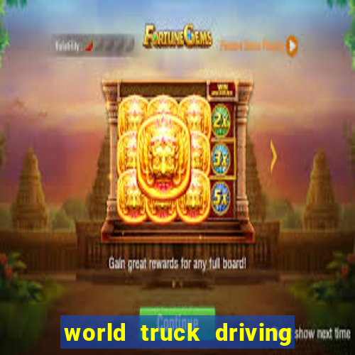 world truck driving simulator dinheiro infinito tudo desbloqueado