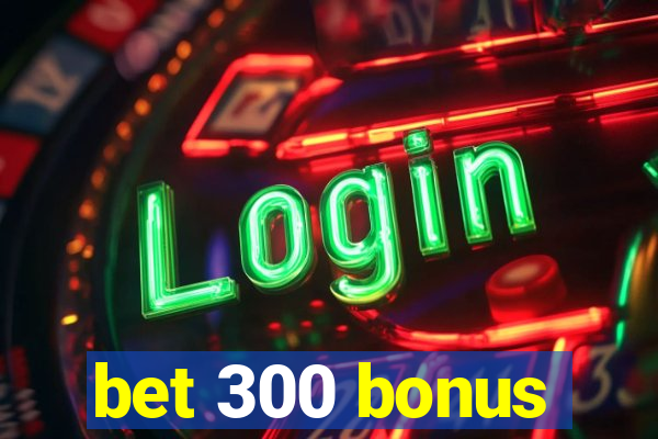 bet 300 bonus
